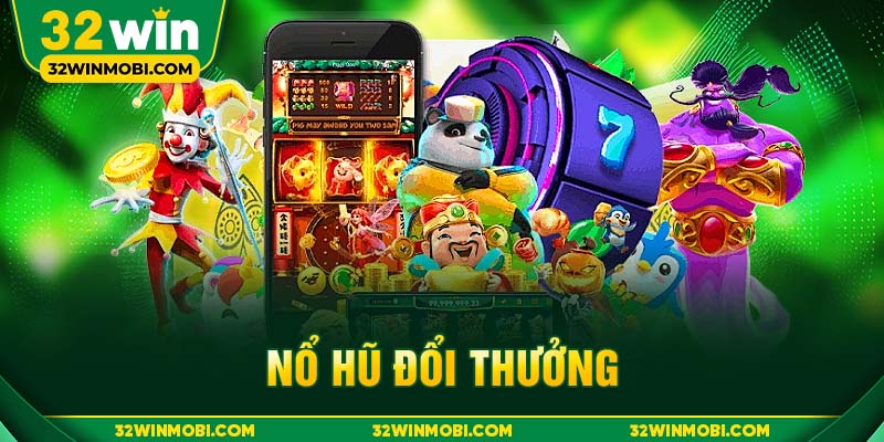 Nổ hũ đổi thưởng là thể loại slot game nơi người chơi lựa chọn