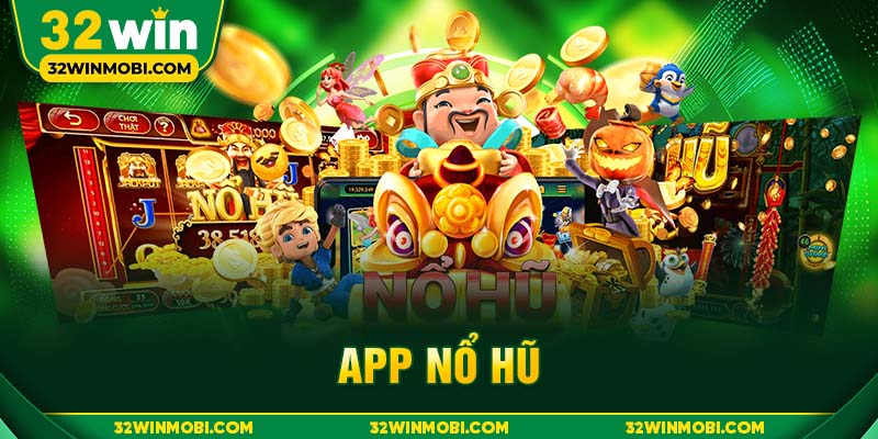 App nổ hũ đổi thưởng tại 32WIN mang đến cho người chơi trải nghiệm slot game mượt mà