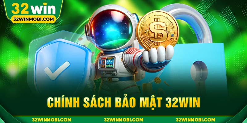 Chính Sách Bảo Mật 32WIN | Cam Kết An Toàn Tuyệt Đối Cho Người Chơi